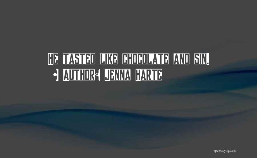 Jenna Harte Quotes: He Tasted Like Chocolate And Sin.