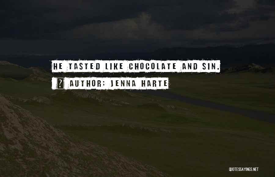 Jenna Harte Quotes: He Tasted Like Chocolate And Sin.