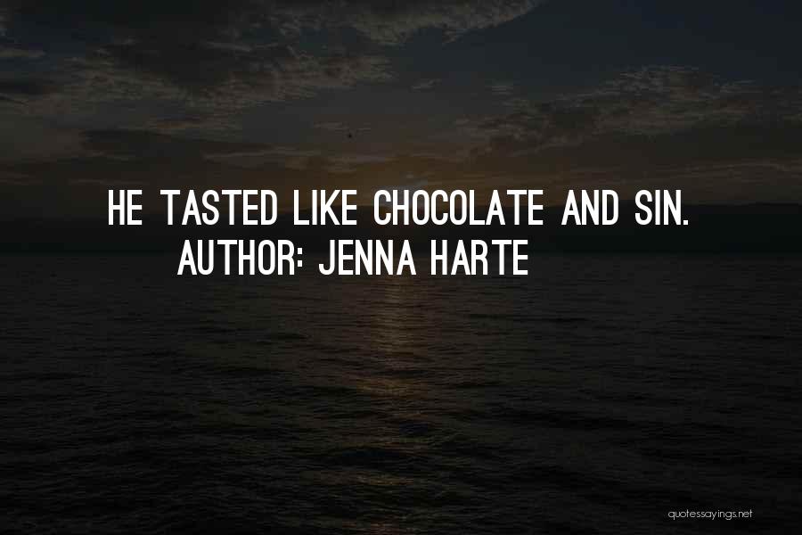 Jenna Harte Quotes: He Tasted Like Chocolate And Sin.