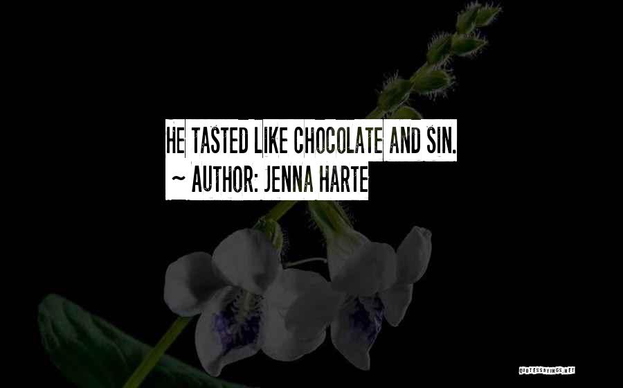 Jenna Harte Quotes: He Tasted Like Chocolate And Sin.