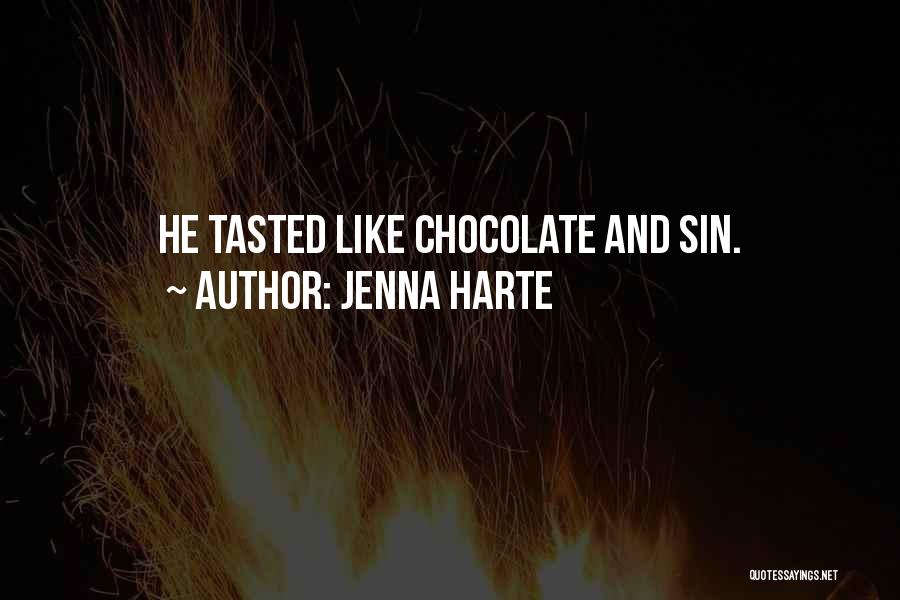 Jenna Harte Quotes: He Tasted Like Chocolate And Sin.