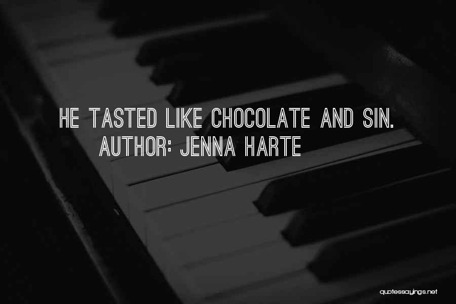 Jenna Harte Quotes: He Tasted Like Chocolate And Sin.