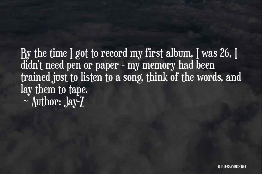 Jay-Z Quotes: By The Time I Got To Record My First Album, I Was 26, I Didn't Need Pen Or Paper -