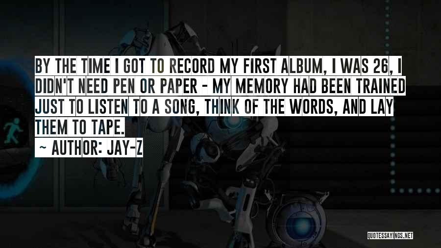 Jay-Z Quotes: By The Time I Got To Record My First Album, I Was 26, I Didn't Need Pen Or Paper -