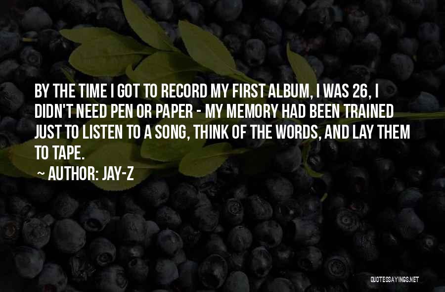 Jay-Z Quotes: By The Time I Got To Record My First Album, I Was 26, I Didn't Need Pen Or Paper -