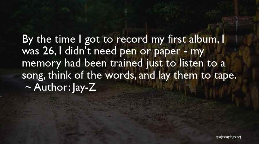 Jay-Z Quotes: By The Time I Got To Record My First Album, I Was 26, I Didn't Need Pen Or Paper -