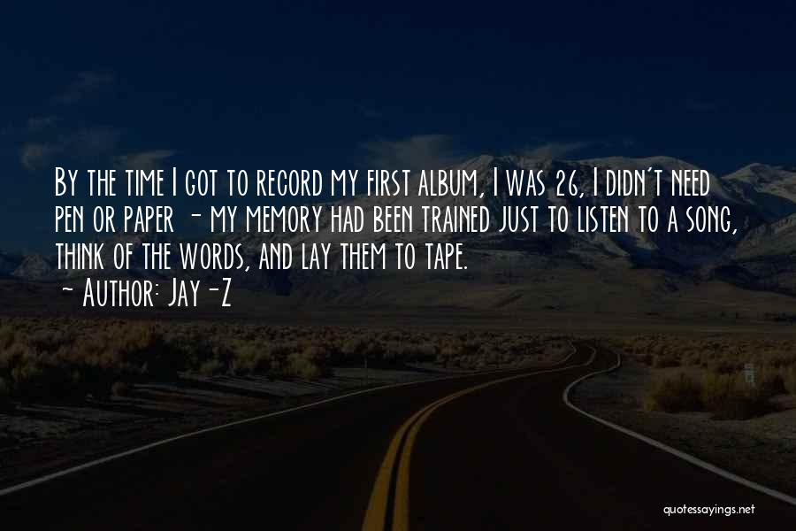 Jay-Z Quotes: By The Time I Got To Record My First Album, I Was 26, I Didn't Need Pen Or Paper -