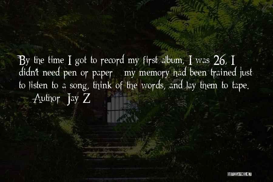 Jay-Z Quotes: By The Time I Got To Record My First Album, I Was 26, I Didn't Need Pen Or Paper -