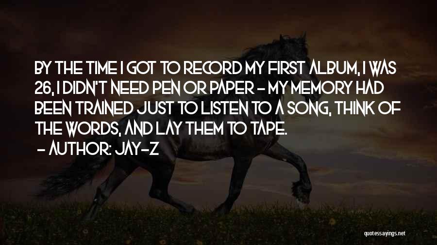 Jay-Z Quotes: By The Time I Got To Record My First Album, I Was 26, I Didn't Need Pen Or Paper -