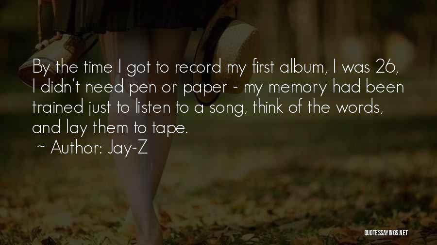 Jay-Z Quotes: By The Time I Got To Record My First Album, I Was 26, I Didn't Need Pen Or Paper -