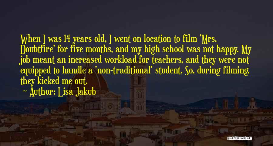 Lisa Jakub Quotes: When I Was 14 Years Old, I Went On Location To Film 'mrs. Doubtfire' For Five Months, And My High