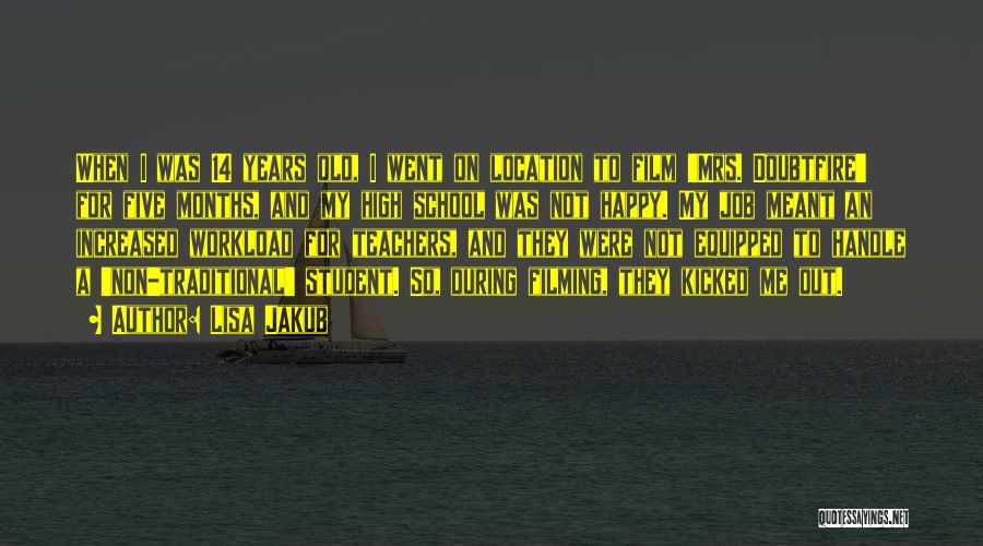 Lisa Jakub Quotes: When I Was 14 Years Old, I Went On Location To Film 'mrs. Doubtfire' For Five Months, And My High