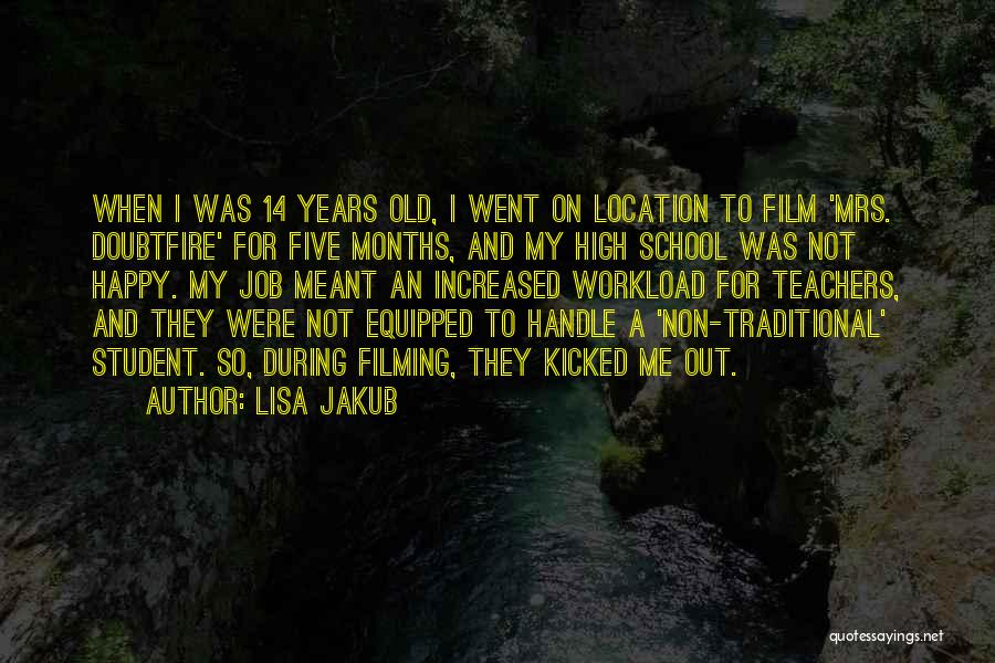 Lisa Jakub Quotes: When I Was 14 Years Old, I Went On Location To Film 'mrs. Doubtfire' For Five Months, And My High