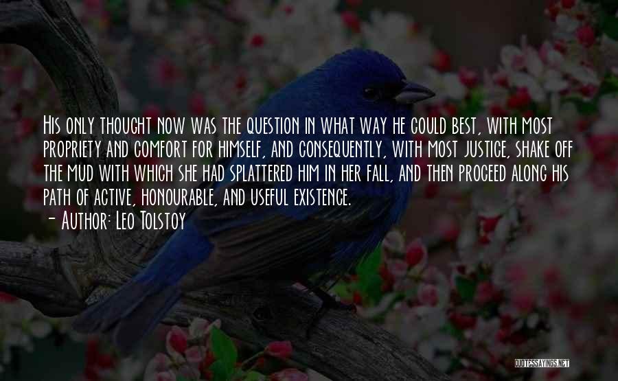 Leo Tolstoy Quotes: His Only Thought Now Was The Question In What Way He Could Best, With Most Propriety And Comfort For Himself,