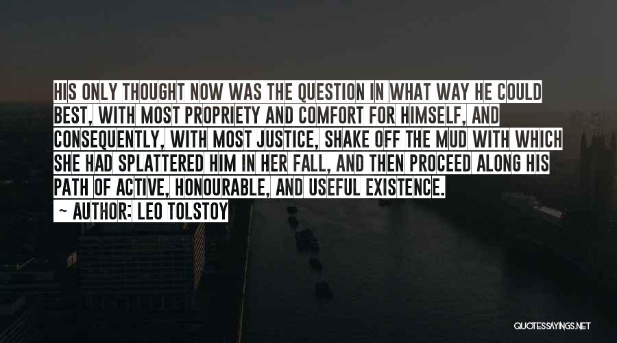 Leo Tolstoy Quotes: His Only Thought Now Was The Question In What Way He Could Best, With Most Propriety And Comfort For Himself,