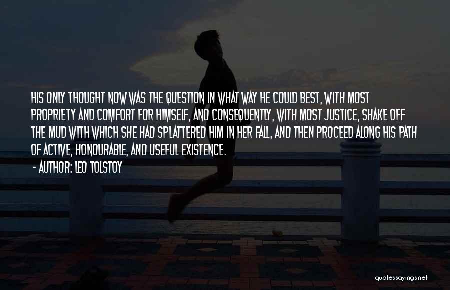 Leo Tolstoy Quotes: His Only Thought Now Was The Question In What Way He Could Best, With Most Propriety And Comfort For Himself,