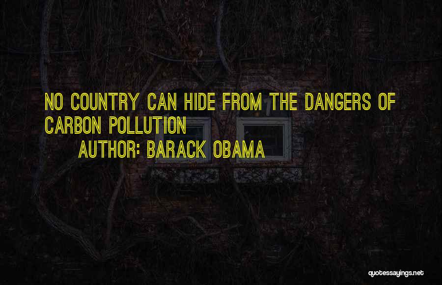 Barack Obama Quotes: No Country Can Hide From The Dangers Of Carbon Pollution