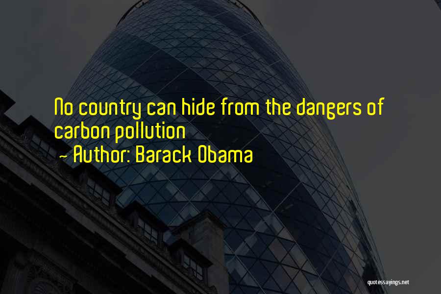 Barack Obama Quotes: No Country Can Hide From The Dangers Of Carbon Pollution