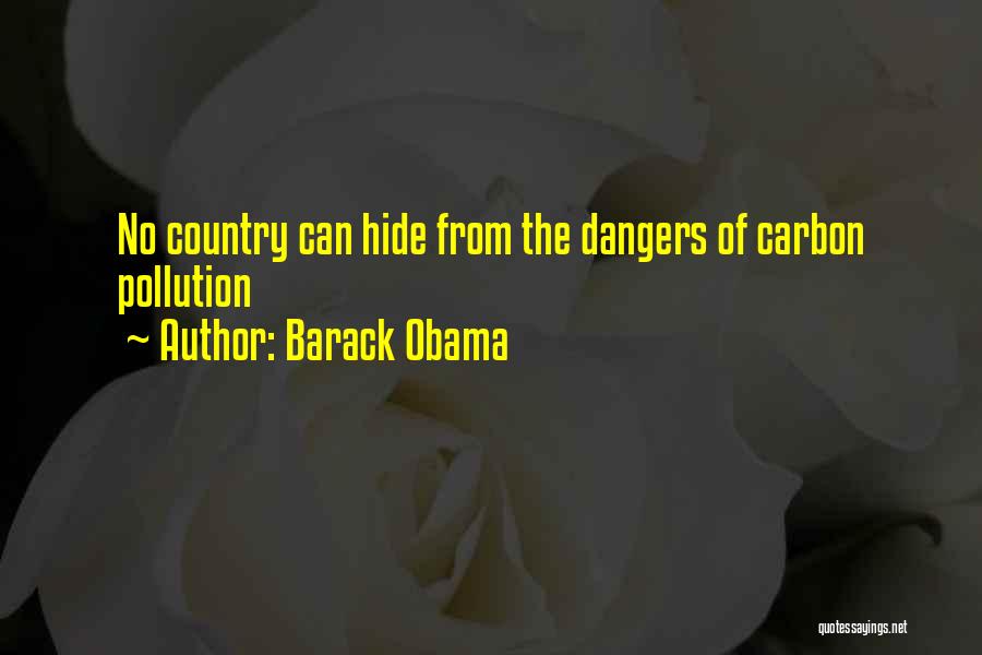 Barack Obama Quotes: No Country Can Hide From The Dangers Of Carbon Pollution