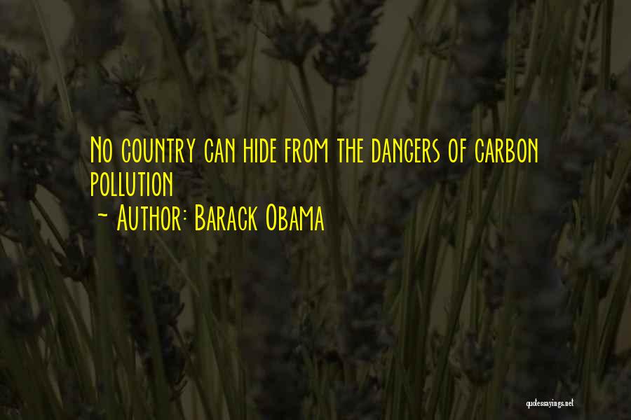 Barack Obama Quotes: No Country Can Hide From The Dangers Of Carbon Pollution