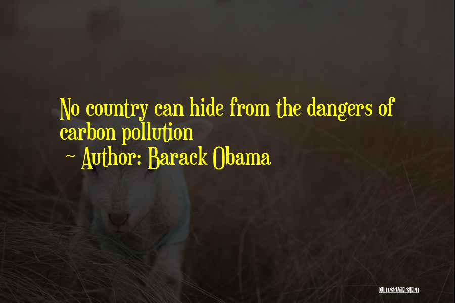 Barack Obama Quotes: No Country Can Hide From The Dangers Of Carbon Pollution