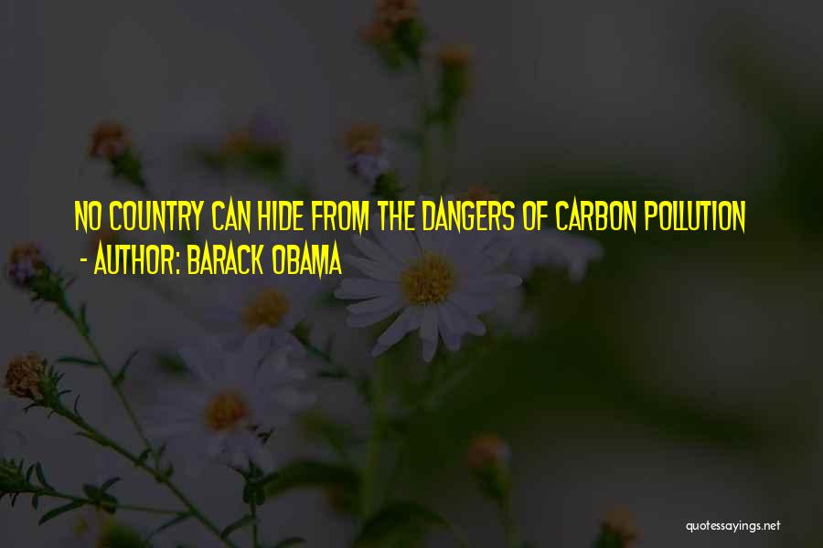 Barack Obama Quotes: No Country Can Hide From The Dangers Of Carbon Pollution