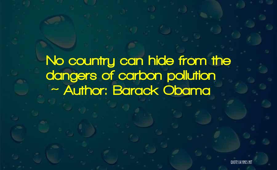 Barack Obama Quotes: No Country Can Hide From The Dangers Of Carbon Pollution