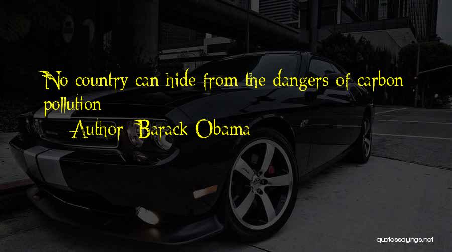 Barack Obama Quotes: No Country Can Hide From The Dangers Of Carbon Pollution