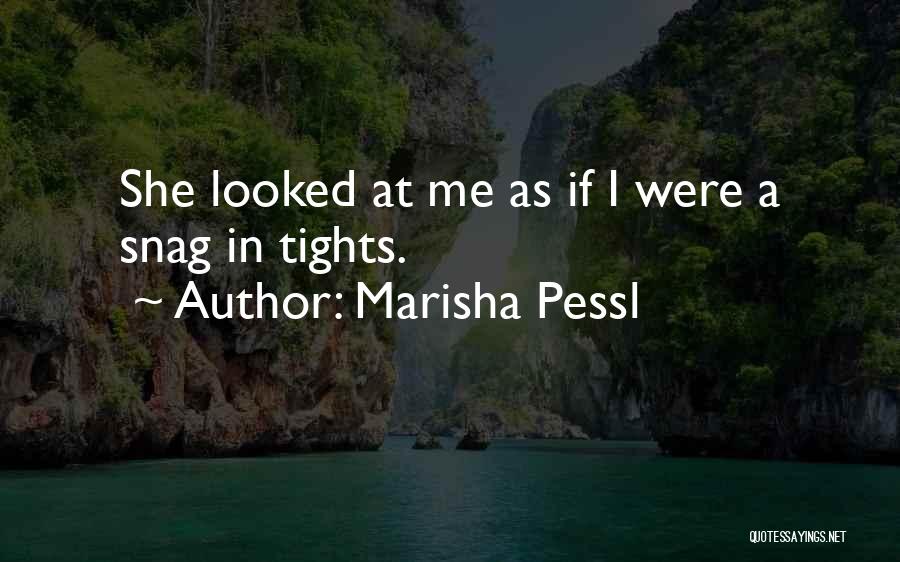 Marisha Pessl Quotes: She Looked At Me As If I Were A Snag In Tights.