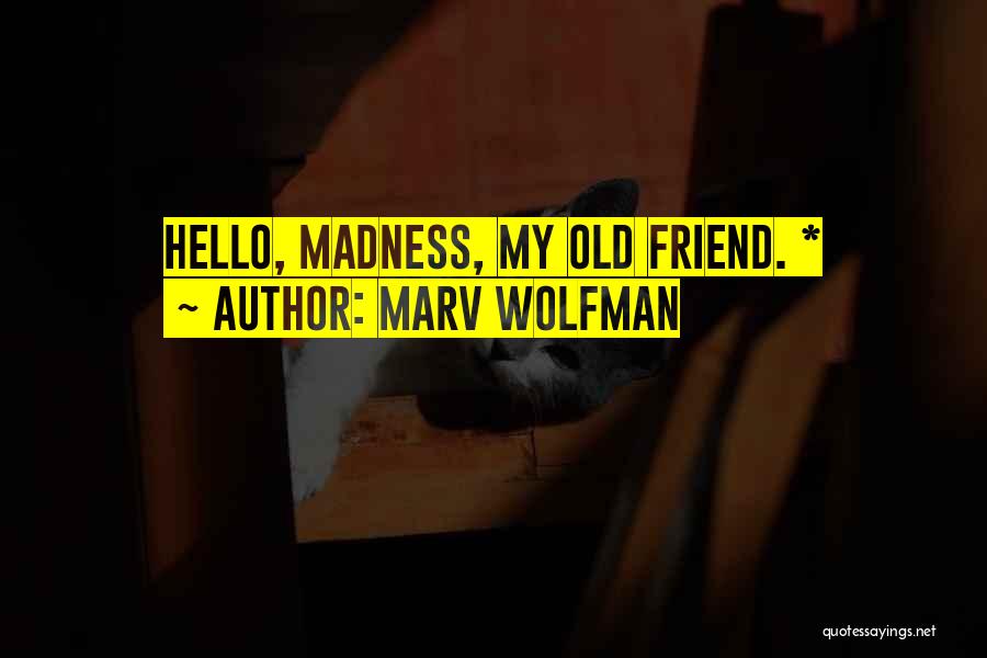 Marv Wolfman Quotes: Hello, Madness, My Old Friend. *