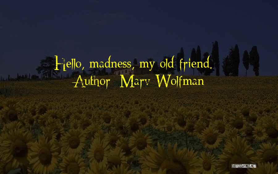 Marv Wolfman Quotes: Hello, Madness, My Old Friend. *