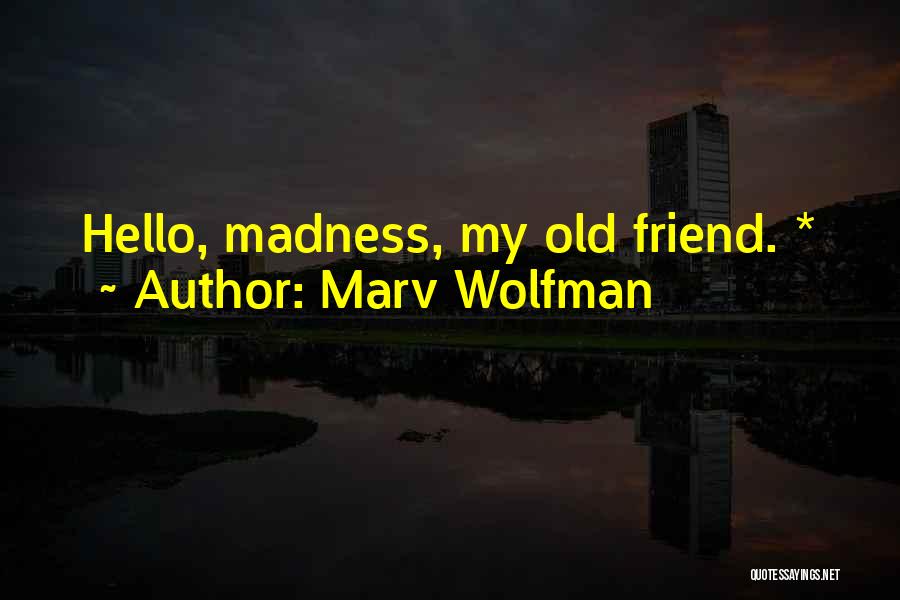 Marv Wolfman Quotes: Hello, Madness, My Old Friend. *