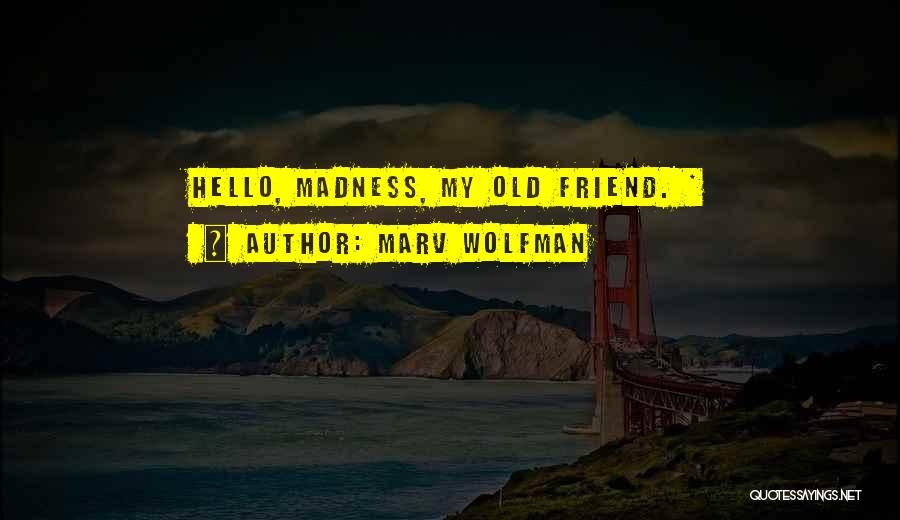 Marv Wolfman Quotes: Hello, Madness, My Old Friend. *