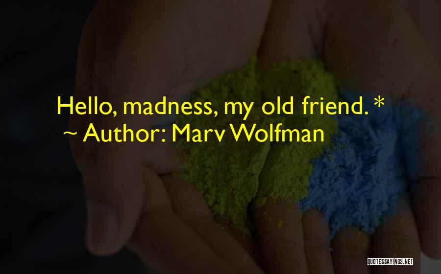 Marv Wolfman Quotes: Hello, Madness, My Old Friend. *