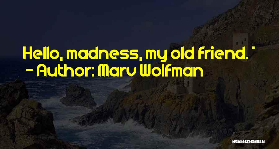 Marv Wolfman Quotes: Hello, Madness, My Old Friend. *