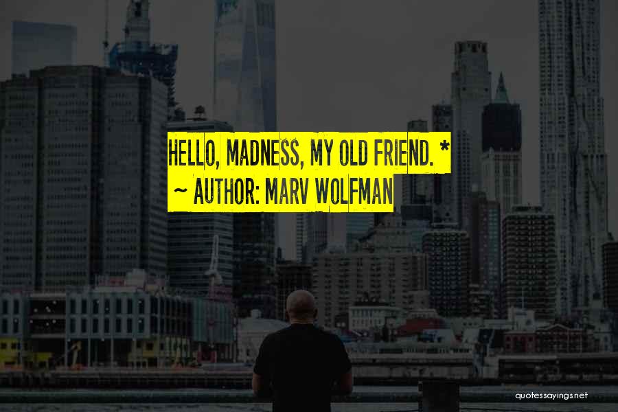 Marv Wolfman Quotes: Hello, Madness, My Old Friend. *