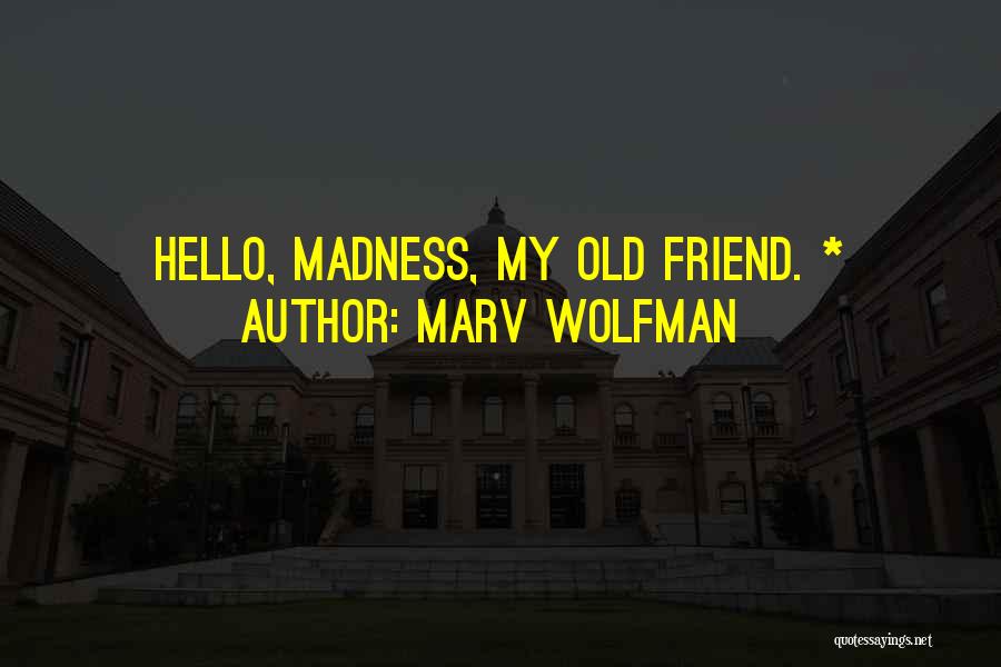 Marv Wolfman Quotes: Hello, Madness, My Old Friend. *