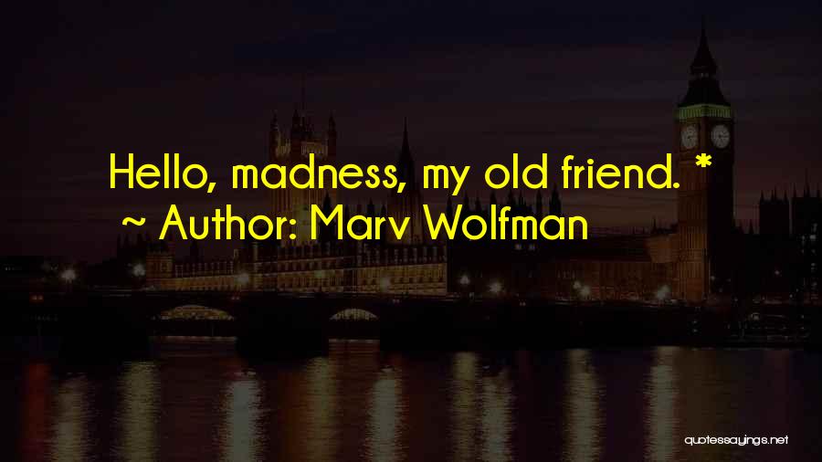 Marv Wolfman Quotes: Hello, Madness, My Old Friend. *