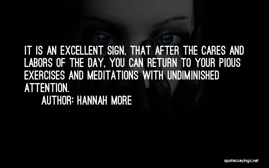 Hannah More Quotes: It Is An Excellent Sign, That After The Cares And Labors Of The Day, You Can Return To Your Pious