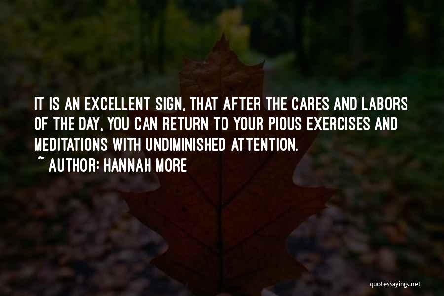 Hannah More Quotes: It Is An Excellent Sign, That After The Cares And Labors Of The Day, You Can Return To Your Pious