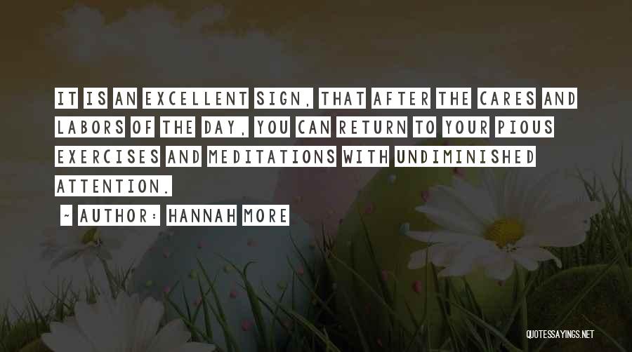 Hannah More Quotes: It Is An Excellent Sign, That After The Cares And Labors Of The Day, You Can Return To Your Pious