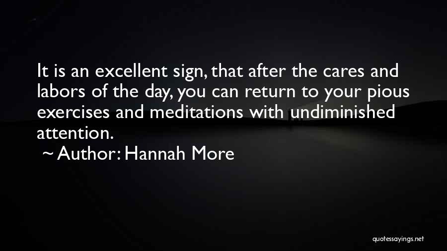 Hannah More Quotes: It Is An Excellent Sign, That After The Cares And Labors Of The Day, You Can Return To Your Pious