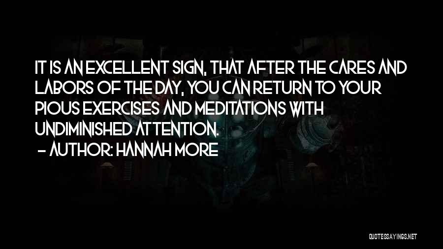 Hannah More Quotes: It Is An Excellent Sign, That After The Cares And Labors Of The Day, You Can Return To Your Pious