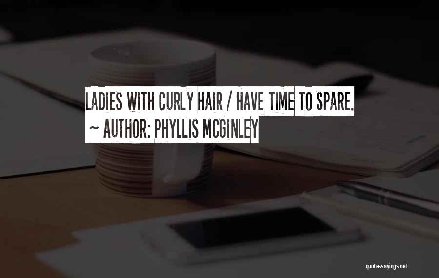 Phyllis McGinley Quotes: Ladies With Curly Hair / Have Time To Spare.