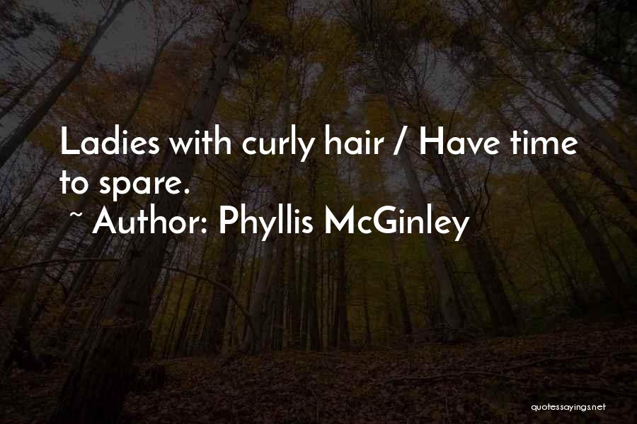 Phyllis McGinley Quotes: Ladies With Curly Hair / Have Time To Spare.