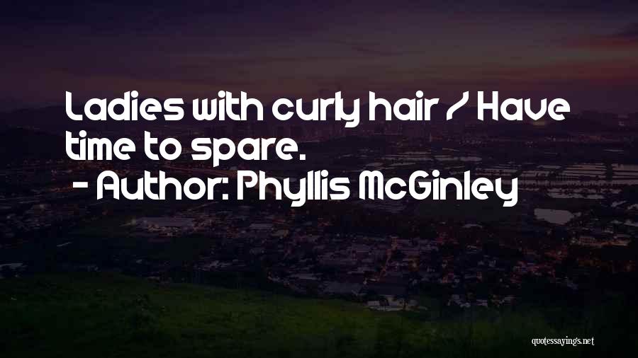 Phyllis McGinley Quotes: Ladies With Curly Hair / Have Time To Spare.