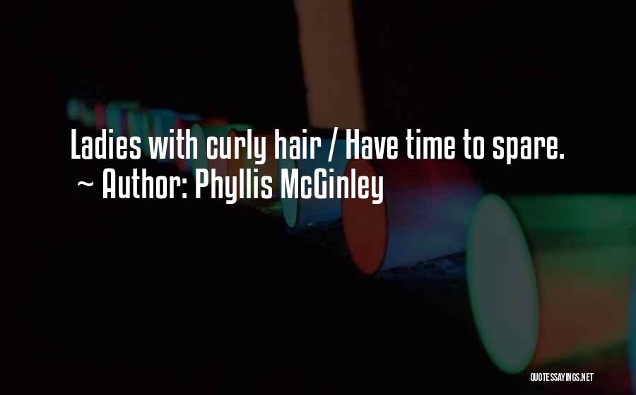 Phyllis McGinley Quotes: Ladies With Curly Hair / Have Time To Spare.