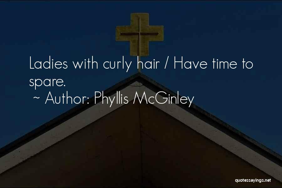 Phyllis McGinley Quotes: Ladies With Curly Hair / Have Time To Spare.