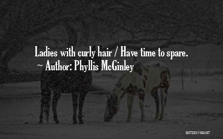 Phyllis McGinley Quotes: Ladies With Curly Hair / Have Time To Spare.