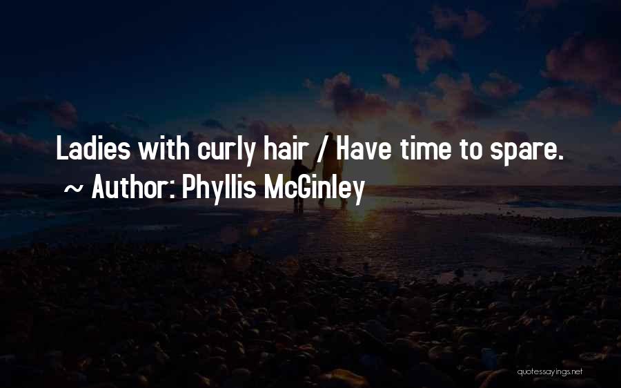 Phyllis McGinley Quotes: Ladies With Curly Hair / Have Time To Spare.